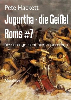 Jugurtha - die Geißel Roms #7 (eBook, ePUB) - Hackett, Pete