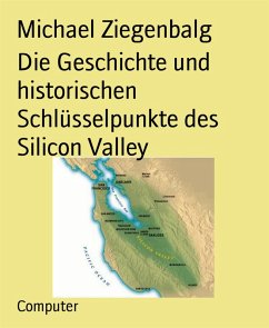 Die Geschichte und historischen Schlüsselpunkte des Silicon Valley (eBook, ePUB) - Ziegenbalg, Michael