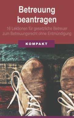Cover Betreuung beantragen: 16 Lektionen für gesetzliche Betreuer zum Betreuungsrecht ohne Entmündigung (eBook, ePUB)