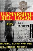 Marshal Logan und der gefährliche Auftrag (U.S.Marshal Bill Logan, Band 105) (eBook, ePUB)