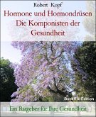 Hormone und Hormondrüsen Die Komponisten der Gesundheit (eBook, ePUB)