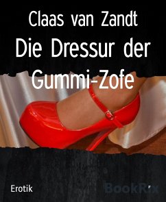 Die Dressur der Gummi-Zofe (eBook, ePUB) - van Zandt, Claas