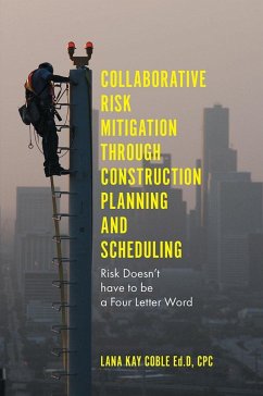 Collaborative Risk Mitigation Through Construction Planning and Scheduling (eBook, PDF) - Cpc, Lana Kay Coble Ed. D.