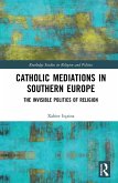 Catholic Mediations in Southern Europe (eBook, ePUB) Catholic Mediations in Southern Europe (eBook, ePUB)