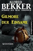 Alfred Bekker schrieb als Neal Chadwick: Gilmore der Einsame (eBook, ePUB)