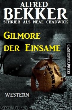 Alfred Bekker schrieb als Neal Chadwick: Gilmore der Einsame (eBook, ePUB) - Bekker, Alfred