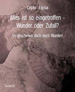 Alles ist so eingetroffen - Wunder oder Zufall? (eBook, ePUB) - Lipsia, Cripto