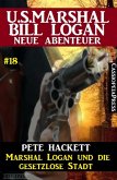 Marshal Logan und die gesetzlose Stadt (eBook, ePUB)