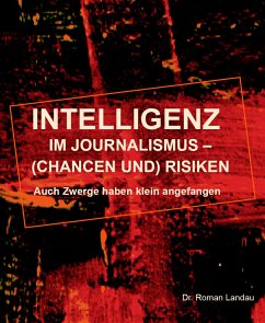 Intelligenz im Journalismus – (Chancen und) Risiken (eBook, ePUB) - Roman Landau, Dr.