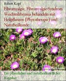 Fibromyalgie, Fibromyalgie-Syndrom Weichteilrheuma behandeln mit Heilpflanzen (Phytotherapie) und Naturheilkunde (eBook, ePUB)