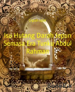 Isu Hutang Darah Jepun Semasa Era Tunku Abdul Rahman (eBook, ePUB) - Iqbal, Uqbah