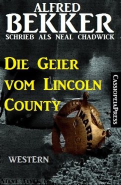 Alfred Bekker schrieb als Neal Chadwick: Die Geier vom Lincoln County (eBook, ePUB) - Bekker, Alfred; Chadwick, Neal