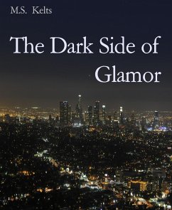 The Dark Side of Glamor (eBook, ePUB) - Kelts, M.S.