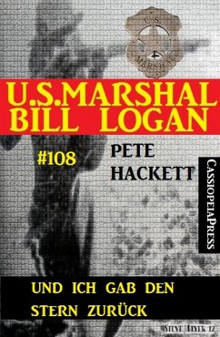 Und ich gab den Stern zurück (U.S.Marshal Bill Logan, Band 108) (eBook, ePUB) - Hackett, Pete