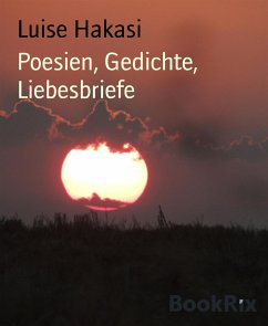 Poesien, Gedichte, Liebesbriefe (eBook, ePUB) - Hakasi, Luise