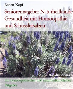 Seniorenratgeber Naturheilkunde Gesundheit mit Homöopathie und Schüsslersalzen (eBook, ePUB) - Kopf, Robert