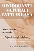 Deodoranti Naturali Fatti In Casa Rendi felici le tue ascelle Vai per il Naturale Fallo Bene Per pelli normali, sensibili e molto sensibili Fai da te in meno di 20 minuti (eBook, ePUB)