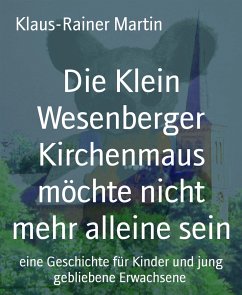 Die Klein Wesenberger Kirchenmaus möchte nicht mehr alleine sein (eBook, ePUB) - Martin, Klaus-Rainer