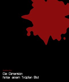 Die Dimension hinter einem Tropfen Blut (eBook, ePUB) - Azo, Ayakka