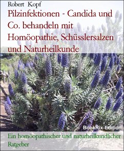 Pilzinfektionen - Candida und Co. behandeln mit Homöopathie, Schüsslersalzen und Naturheilkunde (eBook, ePUB) - Kopf, Robert