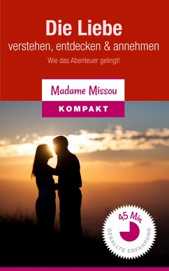 Die Liebe verstehen, entdecken & annehmen - Wie das Abenteuer gelingt! (eBook, ePUB) - Missou, Madame