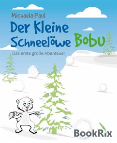 Der kleine Schneelöwe Bobu (eBook, ePUB) - Paul, Michaela