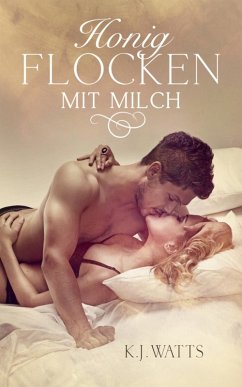 Honigflocken mit Milch (eBook, ePUB) - Watts, K. J.