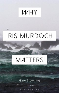 Why Iris Murdoch Matters (eBook, ePUB) - Browning, Gary