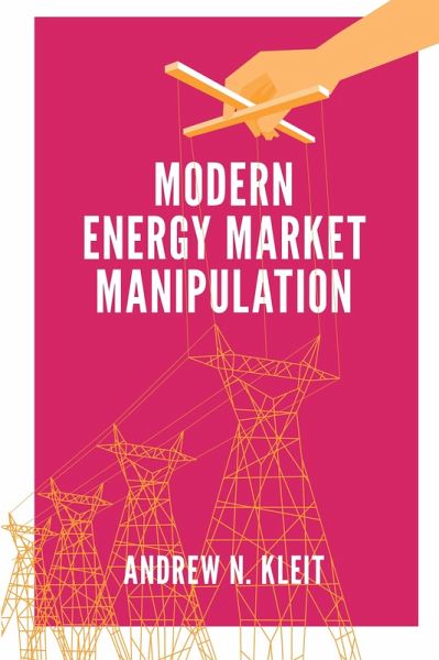 Modern Energy Market Manipulation (eBook, PDF) Modern Energy Market Manipulation (eBook, PDF)
