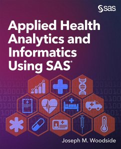 Applied Health Analytics and Informatics Using SAS (eBook, ePUB) - Woodside, Joseph M.