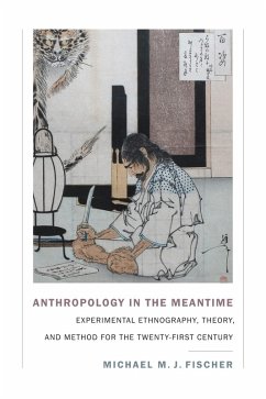 Anthropology in the Meantime (eBook, PDF) - Michael M. J. Fischer, Fischer