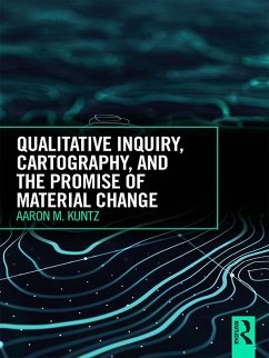 Qualitative Inquiry, Cartography, and the Promise of Material Change (eBook, PDF) - Kuntz, Aaron M.
