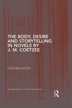 The Body, Desire and Storytelling in Novels by J. M. Coetzee (eBook, ePUB) - Belgacem, Olfa