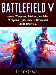Cover Battlefield V Game, Weapons, Attrition, Vehicles, Weapons, Tips, Cheats, Download, Guide Unofficial (eBook, ePUB)