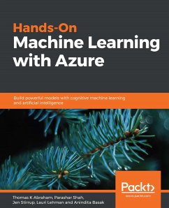 Hands-On Machine Learning with Azure (eBook, ePUB) - Abraham, Thomas K; Shah, Parashar; Stirrup, Jen; Lehman, Lauri; Basak, Anindita