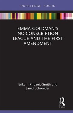 Emma Goldman's No-Conscription League and the First Amendment (eBook, ePUB) - Pribanic-Smith, Erika; Schroeder, Jared