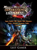 Monster Hunter Generations Ultimate Game, Switch, 3DS, Quests, Wiki, Monsters, Armor, Alchemy, Weapons, Guide Unofficial (eBook, ePUB)