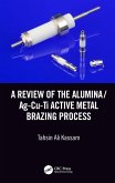A Review of the Alumina/Ag-Cu-Ti Active Metal Brazing Process (eBook, PDF)