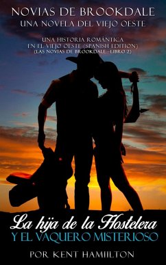 La hija de la Hostelera y el Vaquero Misterioso (Una historia romántica en el Viejo Oeste (Spanish Edition), #2) (eBook, ePUB) - Hamilton, Kent