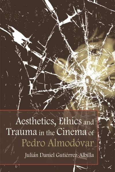 Aesthetics, Ethics and Trauma in the Cinema of Pedro Almodovar (eBook, PDF)