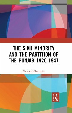 The Sikh Minority and the Partition of the Punjab 1920-1947 (eBook, ePUB) - Chatterjee, Chhanda