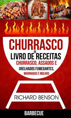 Cover Churrasco: Livro de Receitas de Churrasco, Assados e Grelhados Fumegantes, Marinadas e Molhos (Barbecue) (eBook, ePUB)