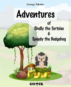 Adventures of Shelly the Tortoise and Speedy the Hedgehog (eBook, ePUB) - Nikolov, George