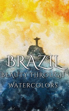 Brazil Beauty Through Watercolors (eBook, ePUB) - Martina, Daniyal