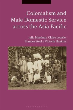 Colonialism and Male Domestic Service across the Asia Pacific (eBook, PDF) - Martínez, Julia; Lowrie, Claire; Steel, Frances; Haskins, Victoria