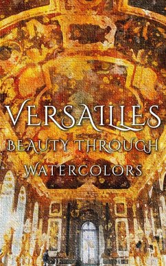 Versailles Beauty Through Watercolors (eBook, ePUB) - Martina, Daniyal