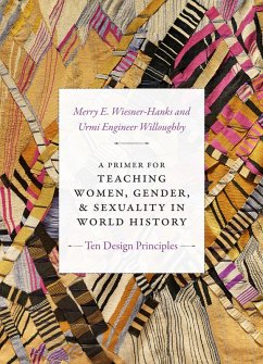 Primer for Teaching Women, Gender, and Sexuality in World History (eBook, PDF) - Merry E. Wiesner-Hanks, Wiesner-Hanks