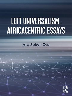 Left Universalism, Africacentric Essays (eBook, ePUB) - Sekyi-Otu, Ato