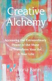 Creative Alchemy: Accessing the Extraordinary Power of the Muse to Transform Your Art & Your Life (eBook, ePUB)