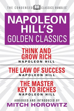 Napoleon Hill's Golden Classics (Condensed Classics): Featuring Think and Grow Rich, the Law of Success, and the Master Key to Riches - Hill, Napoleon; Horowitz, Mitch